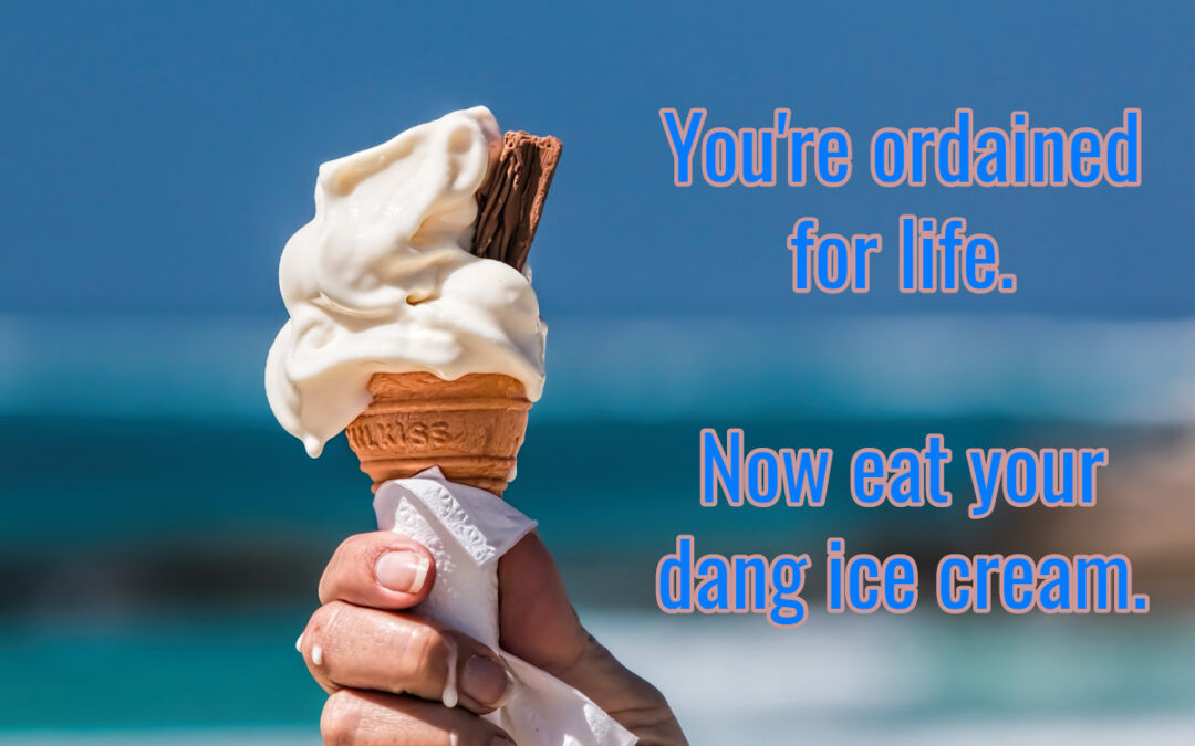 ice cream is melting so hurry up and get ordained